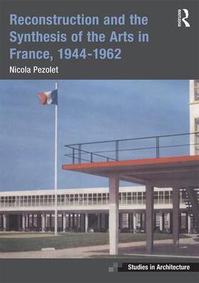Pezolet |  Reconstruction and the Synthesis of the Arts in France, 1944-1962 | Buch |  Sack Fachmedien
