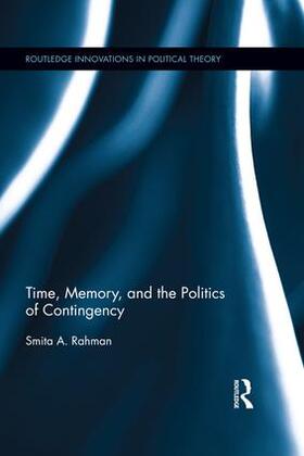 Rahman |  Time, Memory, and the Politics of Contingency | Buch |  Sack Fachmedien