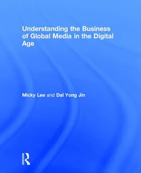 Lee / Jin |  Understanding the Business of Global Media in the Digital Age | Buch |  Sack Fachmedien