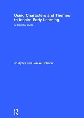 Ayers / Robson |  Using Characters and Themes to Inspire Early Learning | Buch |  Sack Fachmedien