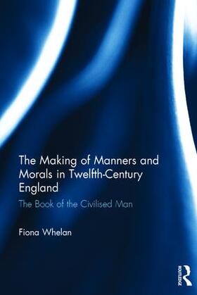 Whelan |  The Making of Manners and Morals in Twelfth-Century England | Buch |  Sack Fachmedien