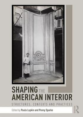Lupkin / Sparke |  Shaping the American Interior | Buch |  Sack Fachmedien
