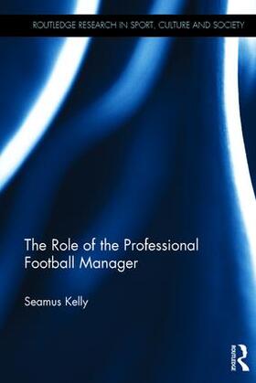 Kelly |  The Role of the Professional Football Manager | Buch |  Sack Fachmedien