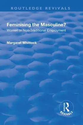 Whittock |  Feminising the Masculine?: Women in Non-traditional Employment | Buch |  Sack Fachmedien