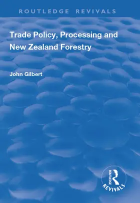 Gilbert |  Trade Policy, Processing and New Zealand Forestry | Buch |  Sack Fachmedien