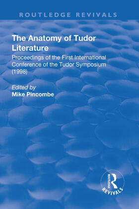 Pincombe |  The Anatomy of Tudor Literature: Proceedings of the First International Conference of the Tudor Symposium (1998) | Buch |  Sack Fachmedien