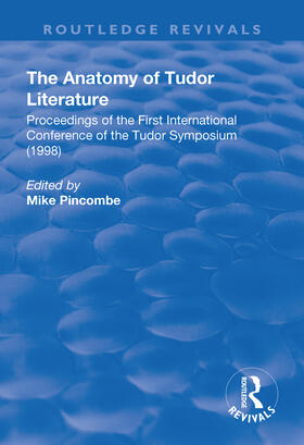 Pincombe |  The Anatomy of Tudor Literature: Proceedings of the First International Conference of the Tudor Symposium (1998) | Buch |  Sack Fachmedien