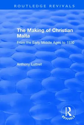 Luttrell |  The Making of Christian Malta | Buch |  Sack Fachmedien