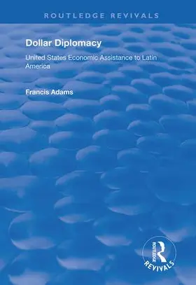 Adams |  Dollar Diplomacy: United States Economic Assistance to Latin America | Buch |  Sack Fachmedien