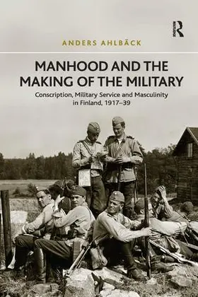 Ahlbäck |  Manhood and the Making of the Military | Buch |  Sack Fachmedien