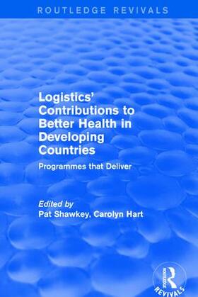 Hart / Shawkey |  Logistics' Contributions to Better Health in Developing Countries | Buch |  Sack Fachmedien