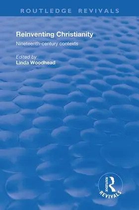 Woodhead |  Reinventing Christianity: Nineteenth-Century Contexts | Buch |  Sack Fachmedien