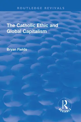 Fields |  The Catholic Ethic and Global Capitalism | Buch |  Sack Fachmedien