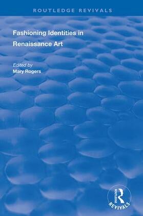 Rogers |  Fashioning Identities in Renaissance Art | Buch |  Sack Fachmedien