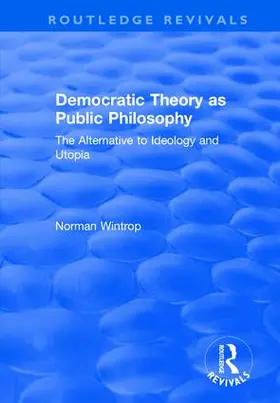 Wintrop |  Democratic Theory as Public Philosophy: The Alternative to Ideology and Utopia | Buch |  Sack Fachmedien