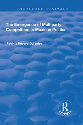 Huesca-Dorantes |  The Emergence of Multiparty Competition in Mexican Politics | Buch |  Sack Fachmedien