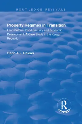 Dekker |  Property Regimes in Transition, Land Reform, Food Security and Economic Development: A Case Study in the Kyrguz Republic | Buch |  Sack Fachmedien