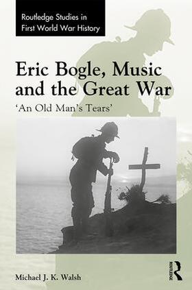 Walsh |  Eric Bogle, Music and the Great War | Buch |  Sack Fachmedien