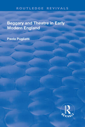 Pugliatti |  Beggary and Theatre in Early Modern England | Buch |  Sack Fachmedien