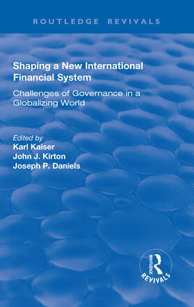 Kaiser / Kirton |  Shaping a New International Financial System: Challenges of Governance in a Globalizing World | Buch |  Sack Fachmedien