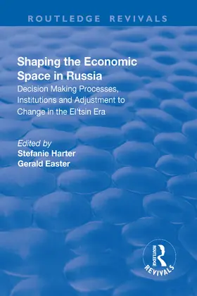 Harter / Easter |  Shaping the Economic Space in Russia: Decision Making Processes, Institutions and Adjustment to Change in the El'tsin Era | Buch |  Sack Fachmedien