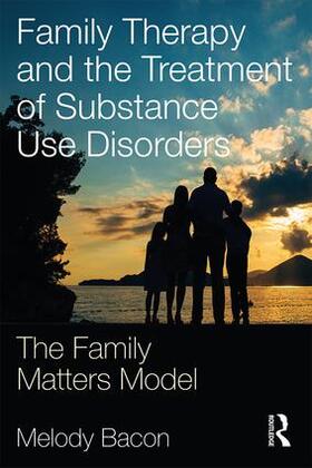 Bacon |  Family Therapy and the Treatment of Substance Use Disorders | Buch |  Sack Fachmedien