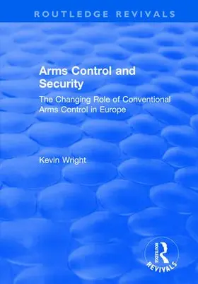 Wright |  Arms Control and Security: The Changing Role of Conventional Arms Control in Europe | Buch |  Sack Fachmedien