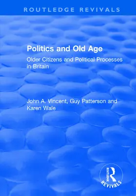 Vincent / Patterson / Wale |  Politics and Old Age: Older Citizens and Political Processes in Britain | Buch |  Sack Fachmedien