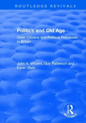 Vincent / Patterson / Wale |  Politics and Old Age: Older Citizens and Political Processes in Britain | Buch |  Sack Fachmedien