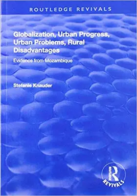 Knauder |  Globalization, Urban Progress, Urban Problems, Rural Disadvantages: Evidence from Mozambique | Buch |  Sack Fachmedien