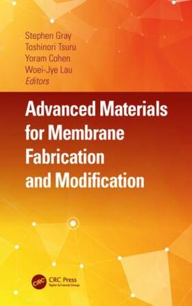 Gray / Tsuru / Cohen |  Advanced Materials for Membrane Fabrication and Modification | Buch |  Sack Fachmedien