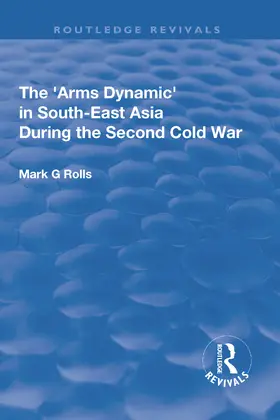 Rolls |  The Arms Dynamic in South-East Asia During the Second Cold War | Buch |  Sack Fachmedien