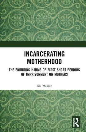Masson |  Incarcerating Motherhood | Buch |  Sack Fachmedien