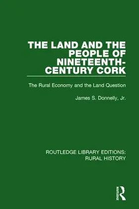 Donnelly Jr |  The Land and the People of Nineteenth-Century Cork | Buch |  Sack Fachmedien