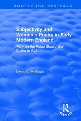 McGrath |  Subjectivity and Women's Poetry in Early Modern England: Why on the Ridge Should She Desire to Go? | Buch |  Sack Fachmedien