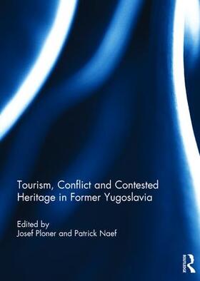 Ploner / Naef |  Tourism, Conflict and Contested Heritage in Former Yugoslavia | Buch |  Sack Fachmedien