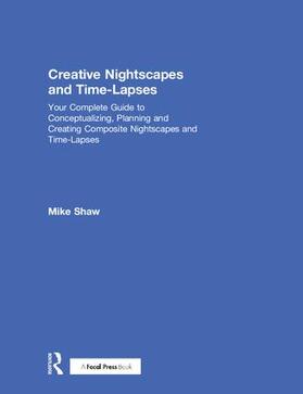 Shaw |  Creative Nightscapes and Time-Lapses | Buch |  Sack Fachmedien