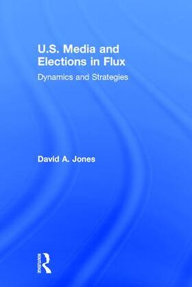 Jones |  U.S. Media and Elections in Flux | Buch |  Sack Fachmedien