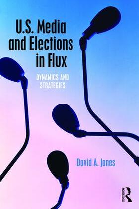 Jones |  U.S. Media and Elections in Flux | Buch |  Sack Fachmedien