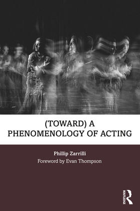 Zarrilli |  (toward) a phenomenology of acting | Buch |  Sack Fachmedien