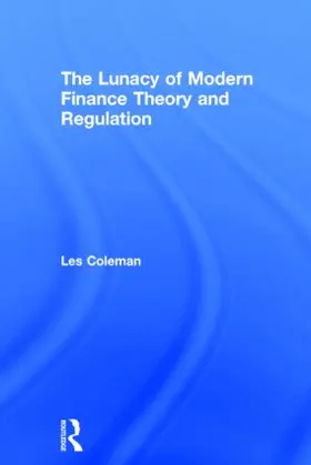 Coleman |  The Lunacy of Modern Finance Theory and Regulation | Buch |  Sack Fachmedien