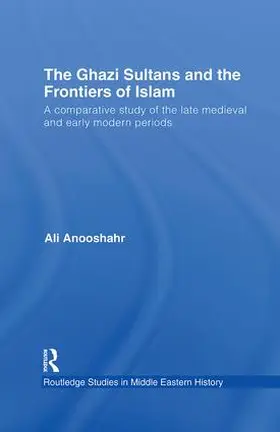 Anooshahr |  The Ghazi Sultans and the Frontiers of Islam | Buch |  Sack Fachmedien