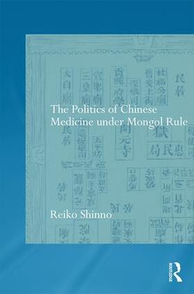 Shinno |  The Politics of Chinese Medicine Under Mongol Rule | Buch |  Sack Fachmedien