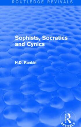 Rankin |  Sophists, Socratics and Cynics (Routledge Revivals) | Buch |  Sack Fachmedien