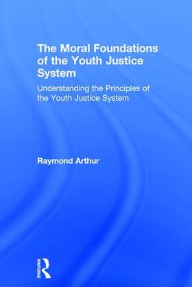 Arthur |  The Moral Foundations of the Youth Justice System | Buch |  Sack Fachmedien