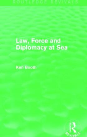 Booth |  Law, Force and Diplomacy at Sea (Routledge Revivals) | Buch |  Sack Fachmedien