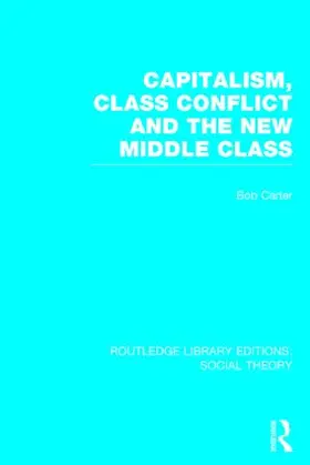 Carter |  Capitalism, Class Conflict and the New Middle Class (Rle Social Theory) | Buch |  Sack Fachmedien