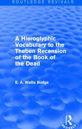 Budge |  A Hieroglyphic Vocabulary to the Theban Recension of the Book of the Dead | Buch |  Sack Fachmedien