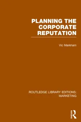 Markham |  Planning the Corporate Reputation (Rle Marketing) | Buch |  Sack Fachmedien