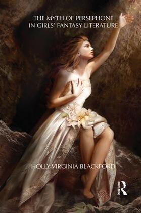 Blackford |  The Myth of Persephone in Girls' Fantasy Literature | Buch |  Sack Fachmedien